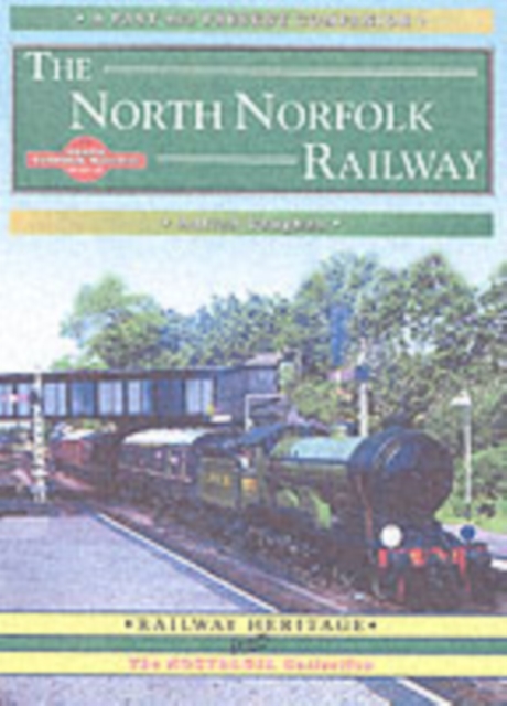 The North Norfolk Railway : A Nostalgic Trip Along the Whole Route from South Lynn to Cromer, Paperback / softback Book