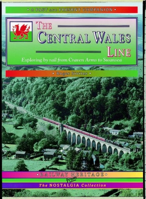 The Central Wales Line : A Nostalgic Trip Along the Whole Route from Craven Arms to Swansea, Paperback / softback Book