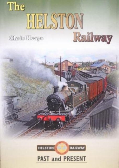 The Helston Railway Past and Present, Hardback Book