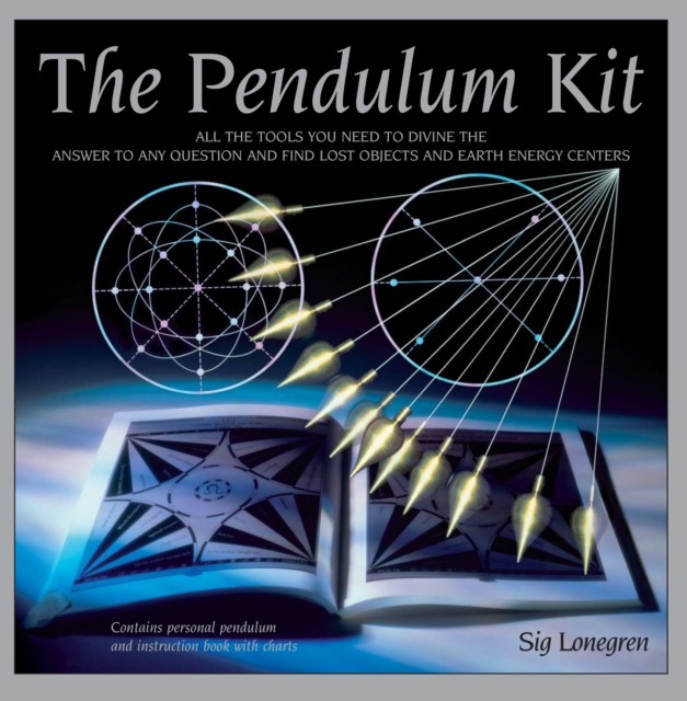 The Pendulum Kit : All the Tools You Need to Divine the Answer to Any Question and Find Lost Objects and Earth Energy Centres, Paperback / softback Book