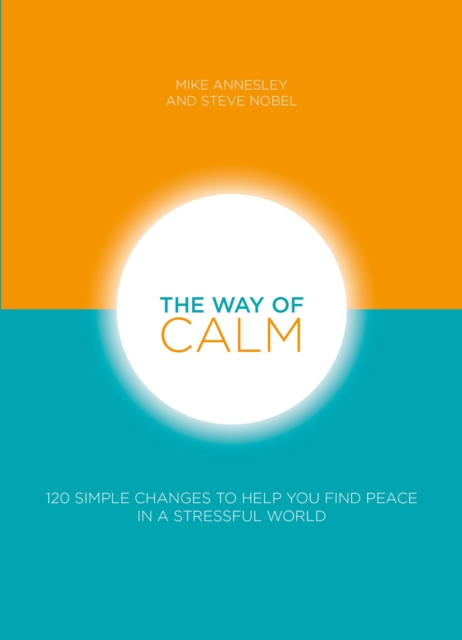 The Way of Calm : 120 simple changes to help you find peace in a stressful world, Paperback / softback Book