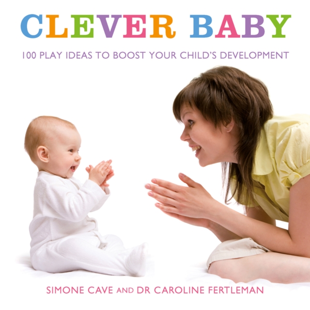 Clever Baby : 100 Play Ideas To Boost Your Child's Development, Paperback / softback Book
