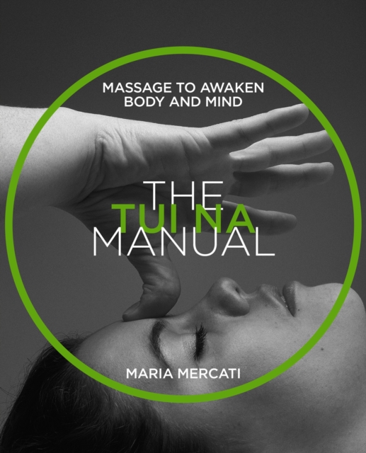 The Tui-Na Manual : Massage to awaken body and mind, Paperback / softback Book