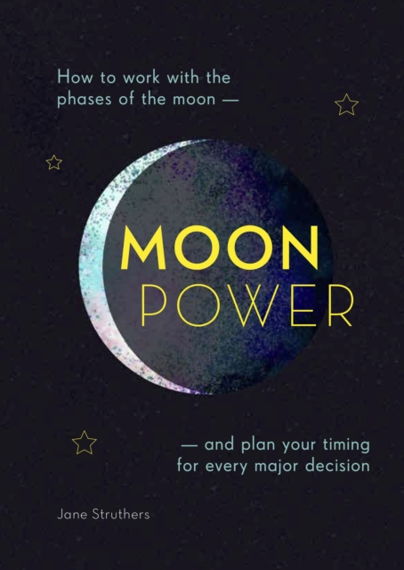 Moonpower : How to Work with the Phases of the Moon and Plan Your Timing for Every Major Decision, Paperback / softback Book