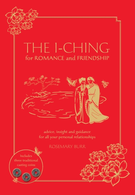 The I Ching for Romance & Friendship : Advice, insight and guidance for all your personal relationships, Hardback Book
