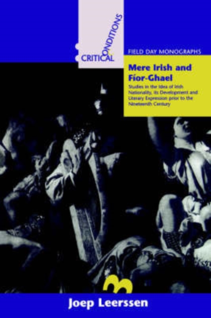 Mere Irish, Fior-Ghael : Studies in the Idea of Irish Nationality, Its Development and Literary Expression Prior to the 19th Century, Paperback / softback Book