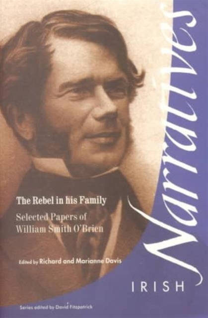 The Rebel in His Family : Selected Papers of William Smith O'Brien, Paperback / softback Book