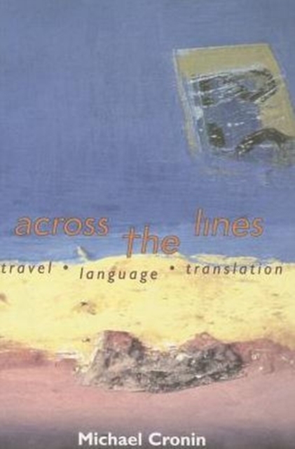 Across the Lines : Travel, Language and Translation, Paperback / softback Book
