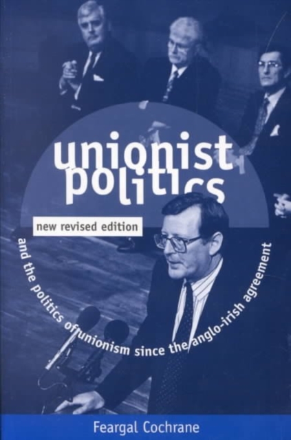 Unionist Politics and the Politics of Unionism Since the Anglo-Irish Agreement, Paperback / softback Book