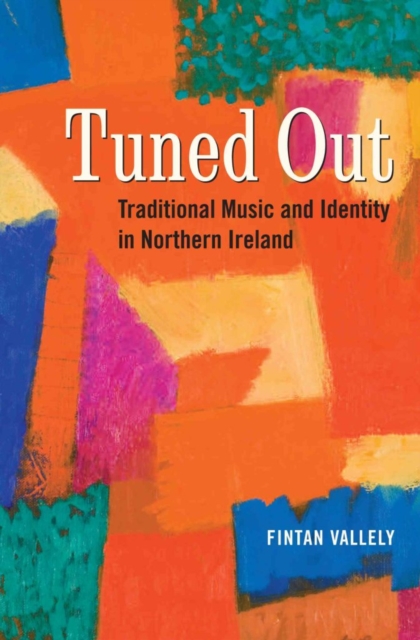 Tuned Out : Traditional Music and Identity in Northern Ireland, Hardback Book
