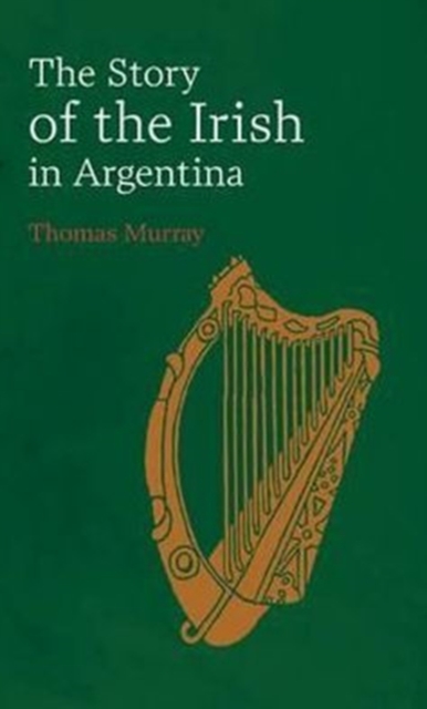 Story of the Irish in Argentina, Paperback / softback Book