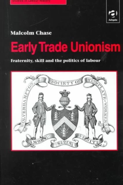 Early Trade Unionism : Fraternity, Skill and the Politics of Labour, Hardback Book