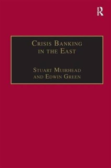 Crisis Banking in the East : The History of the Chartered Mercantile Bank of London, India and China, 1853–93, Hardback Book