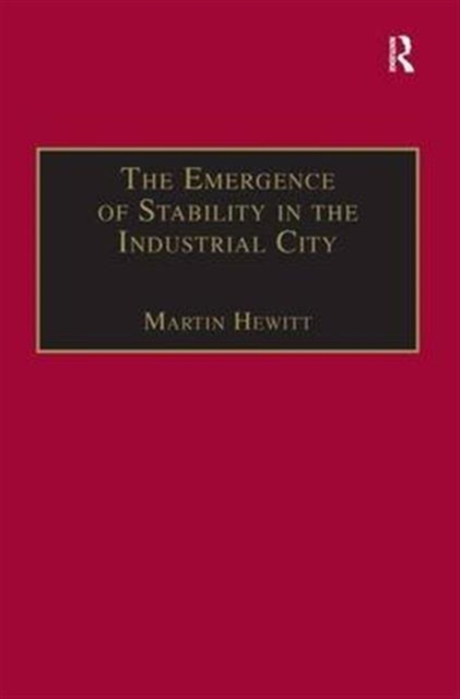 The Emergence of Stability in the Industrial City : Manchester, 1832–67, Hardback Book