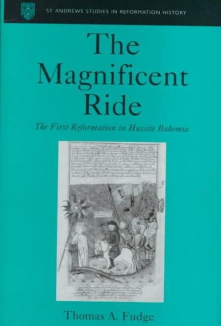 The Magnificent Ride : The First Reformation in Hussite Bohemia, Hardback Book