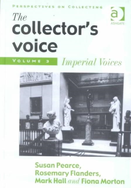 The Collector's Voice : Critical Readings in the Practice of Collecting: Volume 3: Modern Voices, Hardback Book