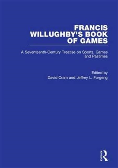 Francis Willughby's Book of Games : A Seventeenth-Century Treatise on Sports, Games and Pastimes, Hardback Book