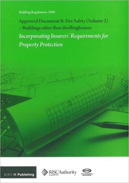 Approved Document B: Fire Safety: v. 2 : Buildings Other Than Dwellinghouses: Incorporating Insurers' Requirements for Property Protection, Paperback / softback Book