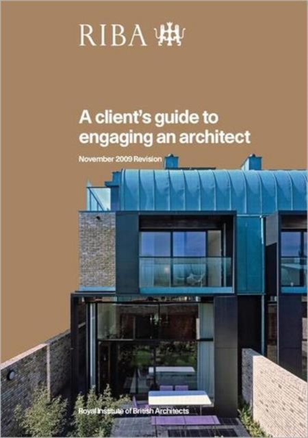 A Client's Guide to Engaging an Architect : Guidance on Hiring an Architect for Your Project, Paperback / softback Book