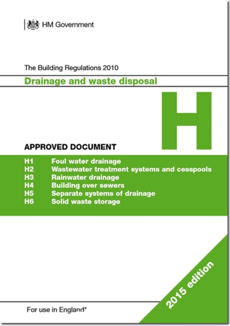 The Building Regulations 2010 : Approved document H: Drainage and waste disposal, Paperback / softback Book
