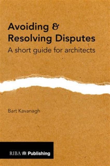 Avoiding and Resolving Disputes : A Short Guide for Architects, Paperback / softback Book