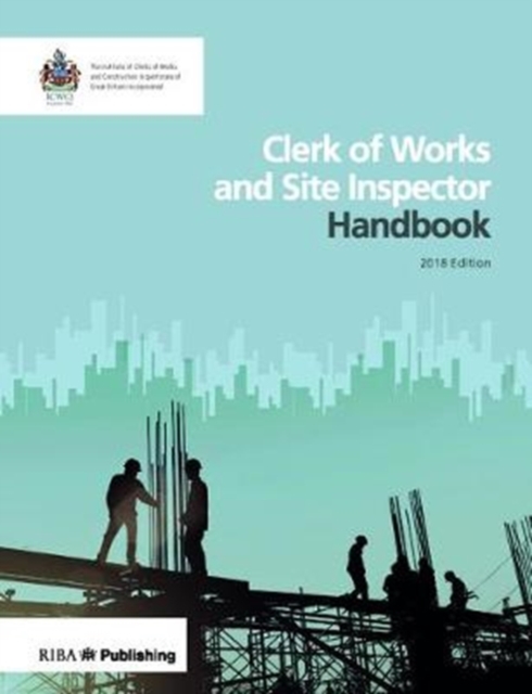 Clerk of Works and Site Inspector Handbook : 2018 edition, Paperback / softback Book