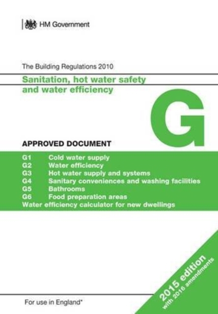 Approved Document G: Sanitation, hot water safety and water efficiency (2015 edition with 2016 amendments), Paperback / softback Book