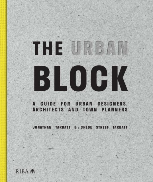 The Urban Block : A Guide for Urban Designers, Architects and Town Planners, Hardback Book
