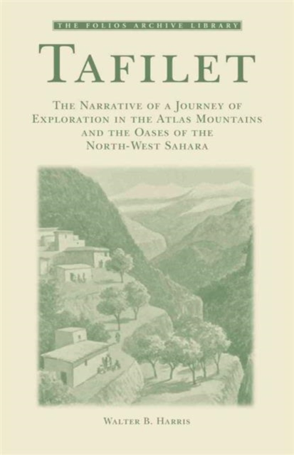 Tafilet : The Narrative of a Journey of Exploration in the Atlas Mountains and the Oases of the North-west Sahara, Paperback Book