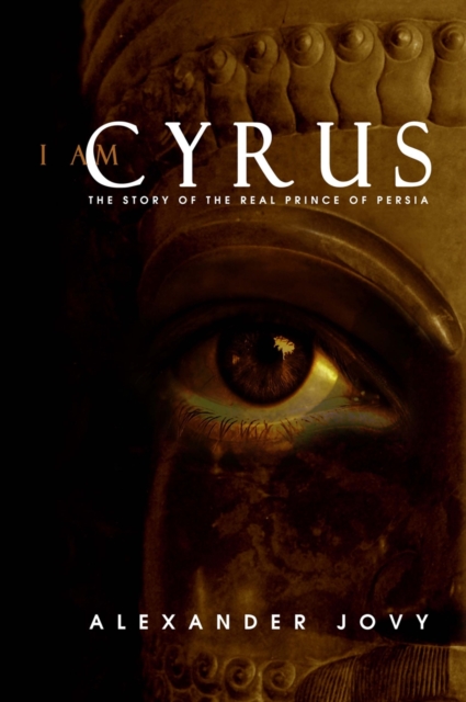 I am Cyrus : The Story of the Real Prince of Persia, Hardback Book