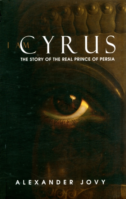 I am Cyrus : The Story of the Real Prince of Persia, Paperback / softback Book