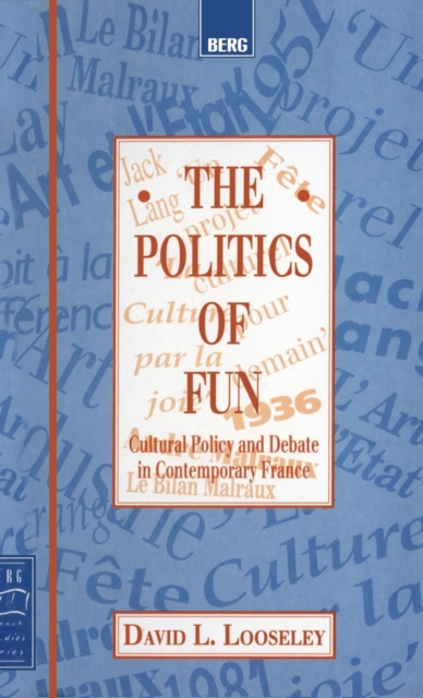 The Politics of Fun : Cultural Policy and Debate in Contemporary France, Hardback Book