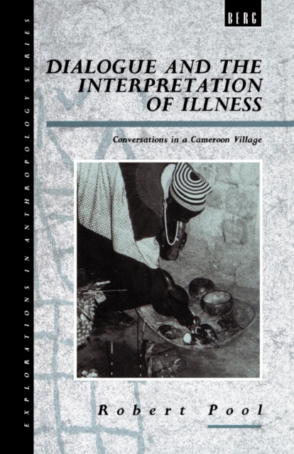 Dialogue and the Interpretation of Illness : Conversations in a Cameroon Village, Paperback / softback Book