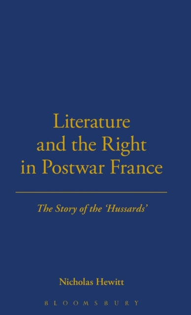 Literature and the Right in Postwar France : The Story of the 'Hussards', Hardback Book
