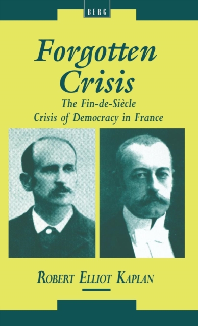 Forgotten Crisis : The Fin-de-Siecle Crisis of Democracy in France, Hardback Book