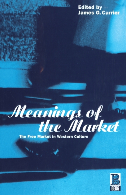 Meanings of the Market : The Free Market in Western Culture, Paperback / softback Book
