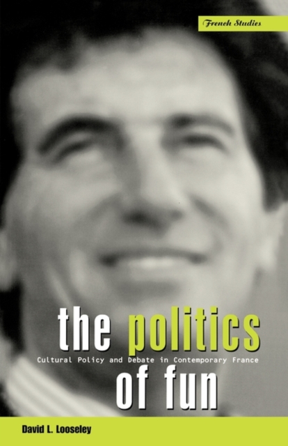 The Politics of Fun : Cultural Policy and Debate in Contemporary France, Paperback / softback Book