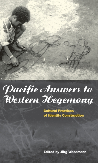 Pacific Answers to Western Hegemony : Cultural Practices of Identity Construction, Hardback Book