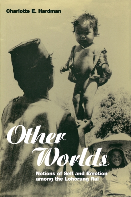 Other Worlds : Notions of Self and Emotion among the Lohorung Rai, Paperback / softback Book