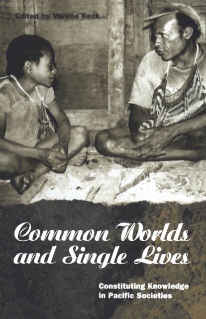 Common Worlds and Single Lives : Constituting Knowledge in Pacific Societies, Paperback / softback Book