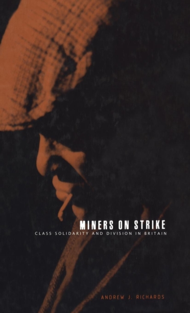Miners on Strike : Class Solidarity and Division in Britain, Hardback Book