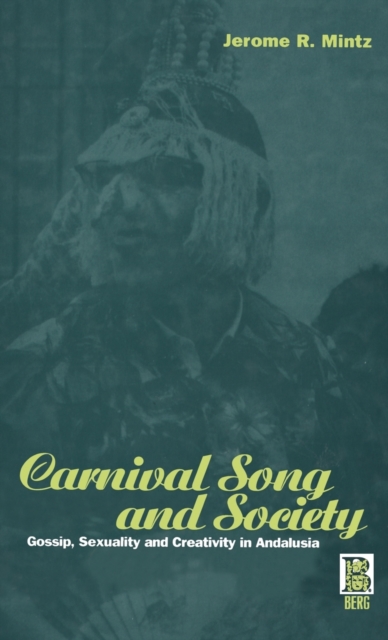 Carnival Song and Society : Gossip, Sexuality and Creativity in Andalusia, Hardback Book