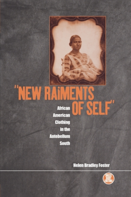 New Raiments of Self : African American Clothing in the Antebellum South, Paperback / softback Book