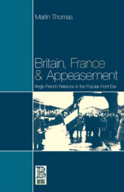 Britain, France and Appeasement : Anglo-French Relations in the Popular Front Era, Paperback / softback Book