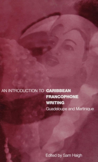 An Introduction to Caribbean Francophone Writing : Guadeloupe and Martinique, Hardback Book