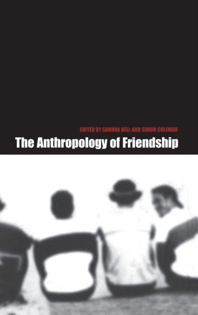 The Anthropology of Friendship, Hardback Book