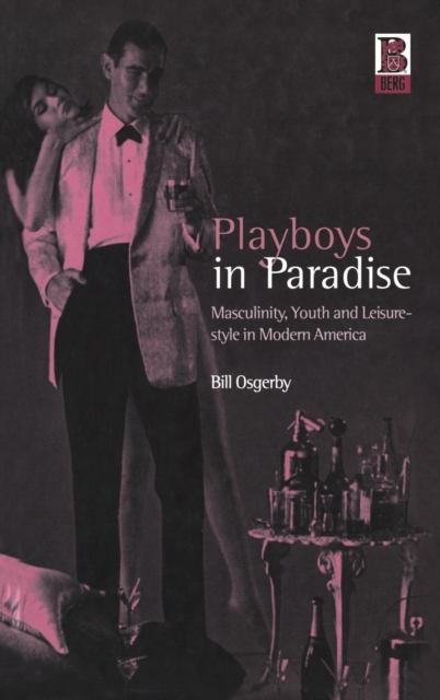 Playboys in Paradise : Masculinity, Youth and Leisure-style in Modern America, Hardback Book