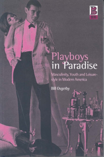 Playboys in Paradise : Masculinity, Youth and Leisure-Style in Modern America, Paperback / softback Book
