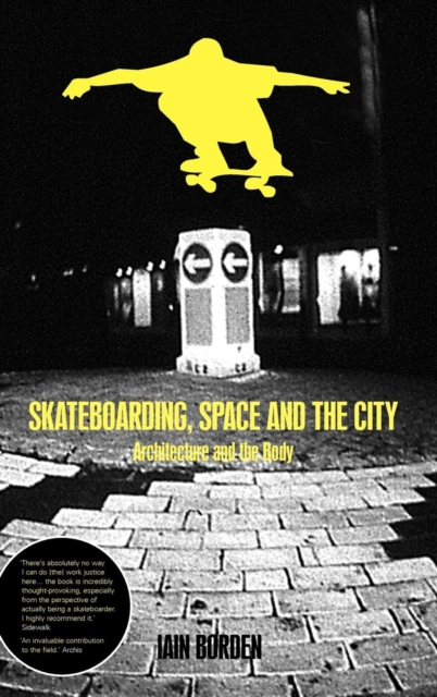 Skateboarding, Space and the City : Architecture and the Body, Hardback Book