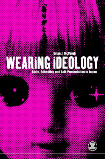 Wearing Ideology : State, Schooling and Self-presentation in Japan, Paperback / softback Book